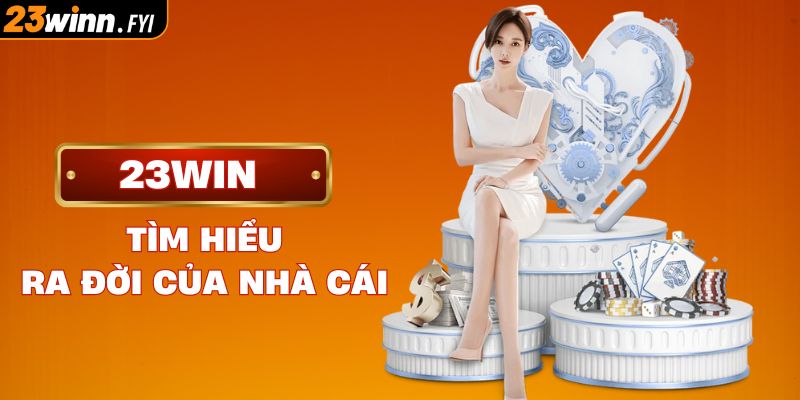 Tìm hiểu sự ra đời của nhà cái 23WIN